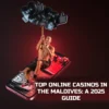 Top Online Casinos in the Maldives: A 2025 Guide
