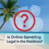 Is Online Gambling Legal in the Maldives? Everything You Need to Know